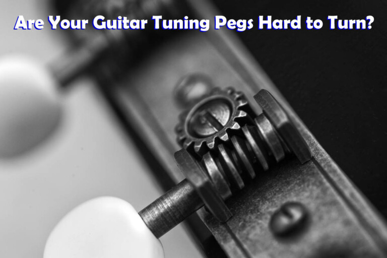 Are Your Guitar Tuning Pegs Hard to Turn? (How to Fix Them)